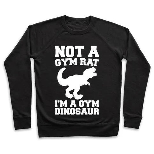 NOT a GYM RAT I'M a GYM DINOSAUR WHITE PRINT CREWNECK SWEATSHIRT